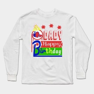 Happy Birthday DADY i love you so much Long Sleeve T-Shirt